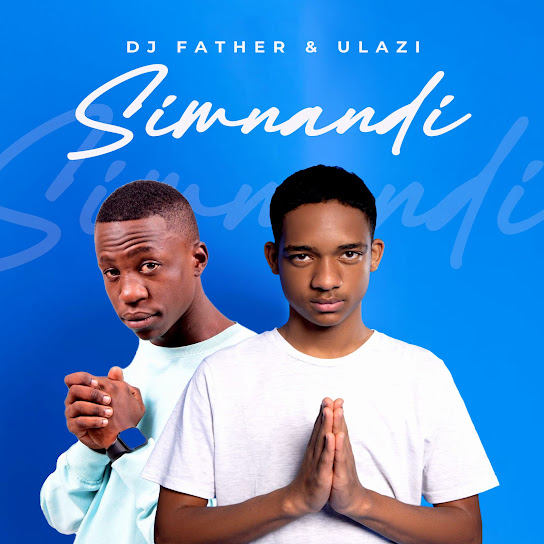 DJ Father – Simnandi Ft. uLazi
