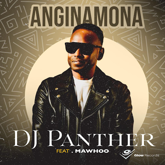 DJ Panther – Anginamona ft. Mawhoo