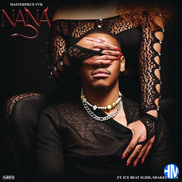 Masterpiece YVK – Nana ft. Ice Beats Slide, Shakes & Les, Shakes & Les