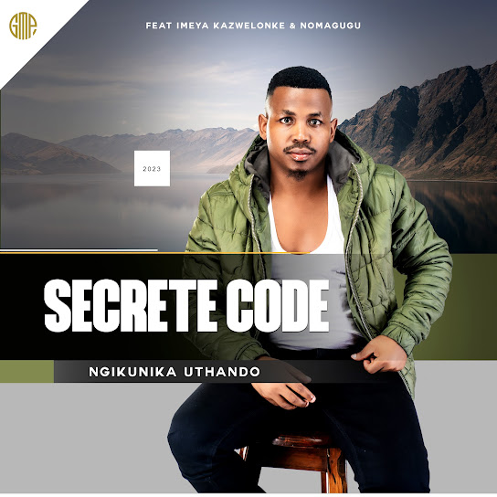 Secrete Code – NGIKUNIKA UTHANDO Ft Imeya KaZwelonke & NOMAGUGU
