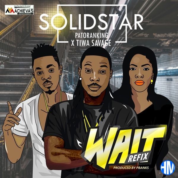 Solidstar – Wait Refix Ft. Tiwa Savage & Patoranking