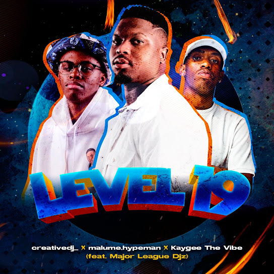Creativedj_ – level19 ft. Malume.hypeman, KayGee The Vibe & Major league djz