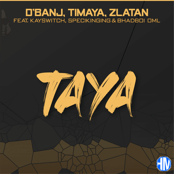 D'banj – Taya ft Zlatan, Timaya, BhadBoi OML, Kayswitch & Specikinging